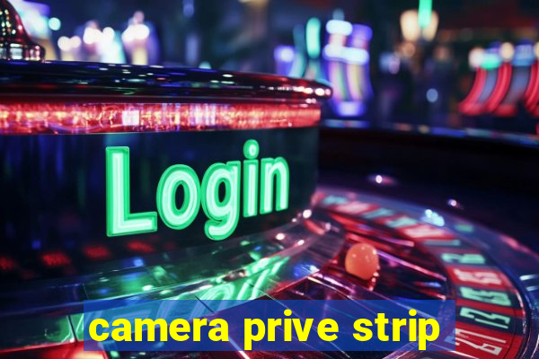 camera prive strip